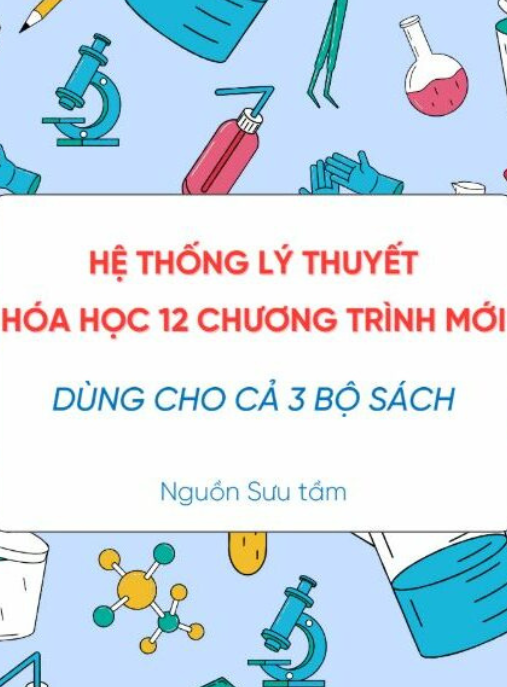 Hệ Thống Lý Thuyết Hóa Học 12 Chương Trình Mới