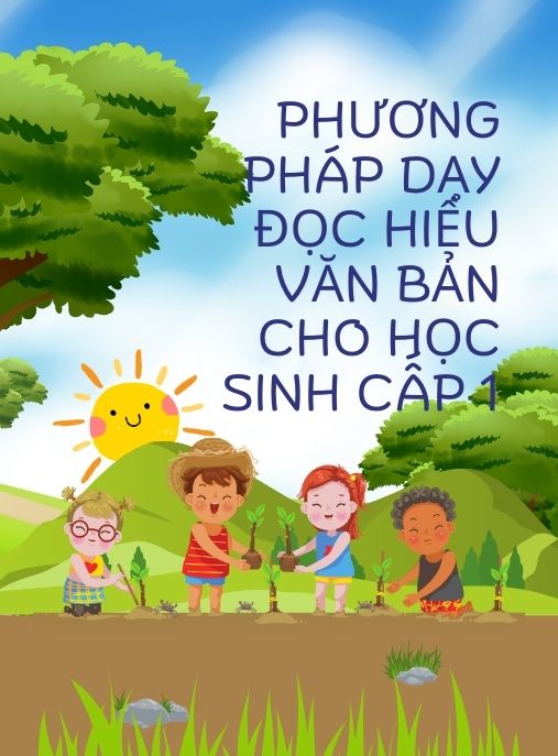 Phương Pháp Dạy Đọc Hiểu Văn Bản Cho Học Sinh Cấp 1