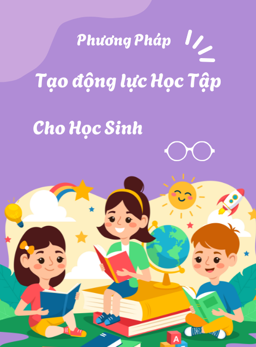Phương Pháp Tạo Động Lực Học Tập Cho Học Sinh