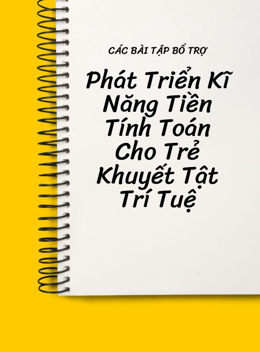 Xây Dựng Các Bài Tập Bổ Trợ Phát Triển Kĩ Năng Tiền Tính Toán Cho Trẻ Khuyết Tật Trí Tuệ Chuẩn Bị Vào Lớp Một