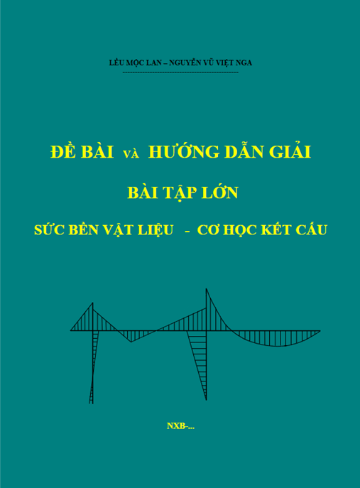 Đề Bài Và Hướng Dẫn Giải Bài Tập Lớn – Sức Bền Vật Liệu Cơ Học Kết Cấu