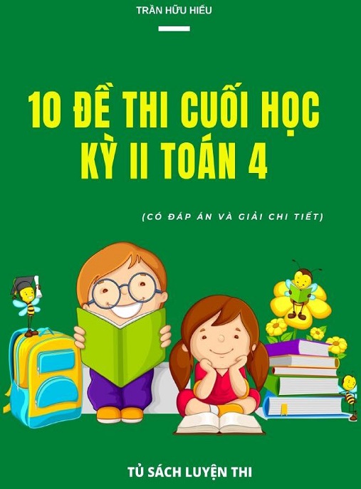 Học Liệu Số 10 Đề Thi Cuối Học Kỳ 2 Toán Lớp 4