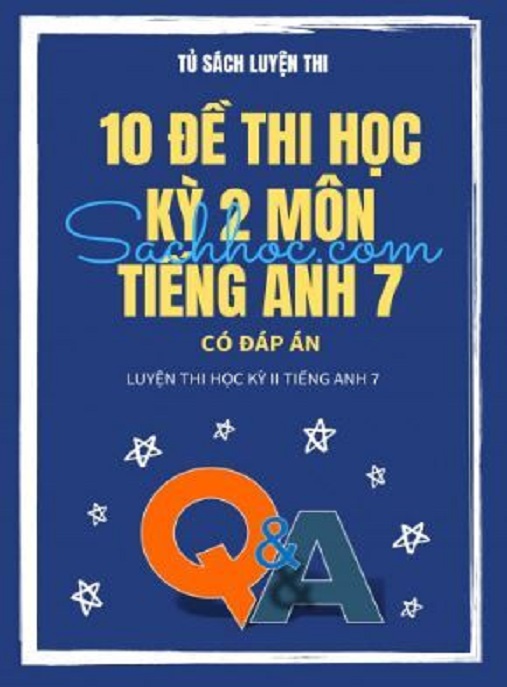 Học Liệu Số 10 Đề Thi Học Kỳ 2 Môn Tiếng Anh Lớp 7 Có Đáp Án