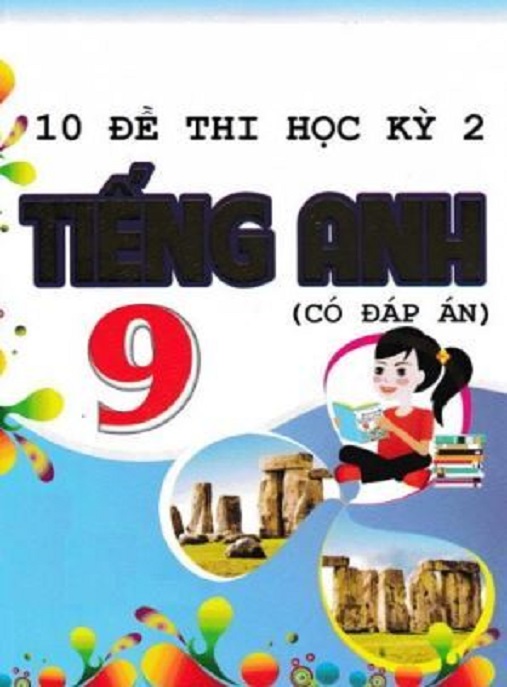 Học Liệu Số 10 Đề Thi Học Kỳ 2 Tiếng Anh Lớp 9 Có Đáp Án