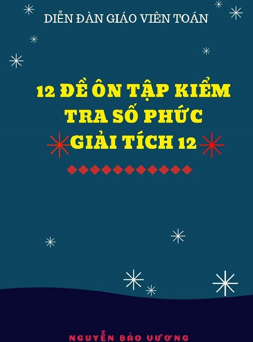 Học Liệu Số 12 Đề Ôn Tập Kiểm Tra Số Phức Giải Tích 12