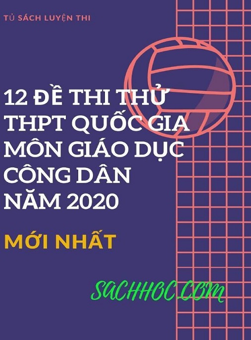 Học Liệu Số 12 Đề Thi Thử Thtp Quốc Gia Môn Giáo Dục Công Dân Năm 2020 Có Đáp Án Và Giải Chi Tiết