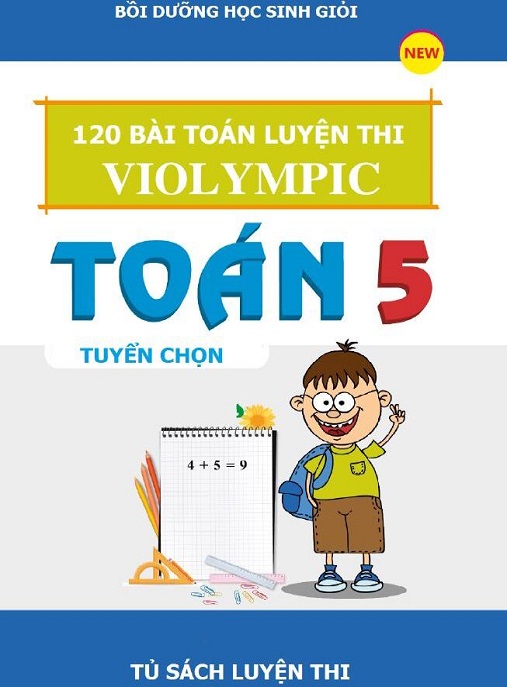 Học Liệu Số 120 Bài Toán Luyện Thi Violympic – Toán Lớp 5 Tuyển Chọn