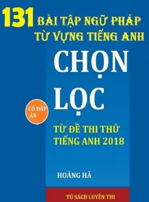 Học Liệu Số 131 Bài Tập Ngữ Pháp Từ Vựng Tiếng Anh Chọn Lọc Từ Đề Thi Thử Tiếng Anh 2018