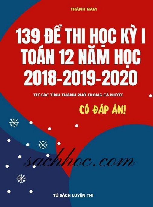 Học Liệu Số 139 Đề Thi Học Kỳ 1 Toán 12 Năm Học 2018-2019-2020 Có Đáp Án
