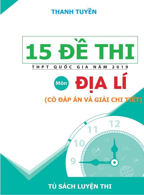 Học Liệu Số 15 Đề Thi THPT Quốc Gia Năm 2019 Môn Địa Lý – Có Đáp Án Và Giải Chi Tiết