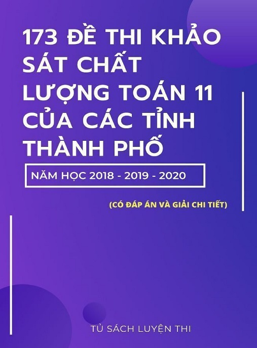 Học Liệu Số 173 Đề Thi Khảo Sát Chất Lượng Toán Lớp 11 Của Các Tỉnh Thành Phố Năm Học 2018-2019-2020 Có Đáp Án Và Giải Chi Tiết