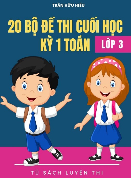 Học Liệu Số 20 Bộ Đề Thi Cuối Học Ký 1 Toán Lớp 3