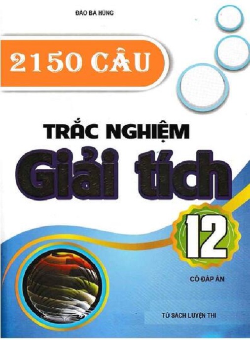 Học Liệu Số 2150 Câu Hỏi Trắc Nghiệm Giải Tích Lớp 12 – Có Đáp Án