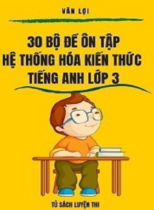 Học Liệu Số 30 Bộ Đề Ôn Tập Hệ Thống Hóa Kiến Thức Tiếng Anh Lớp 3