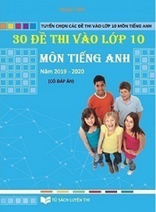 Học Liệu Số 30 Đề Thi Vào Lớp 10 Môn Tiếng Anh Năm 2019-2020 Có Đáp Án