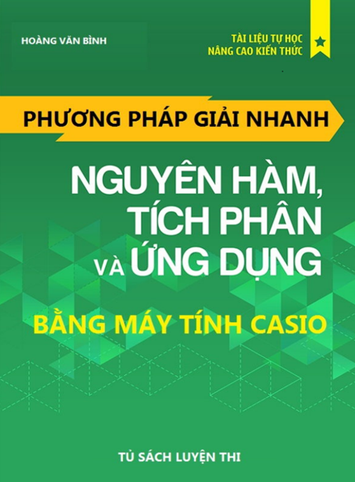Học Liệu Số Phương Pháp Giải Nhanh Nguyên Hàm Tích Phân Và Ứng Dụng Bằng Máy Tính Casio