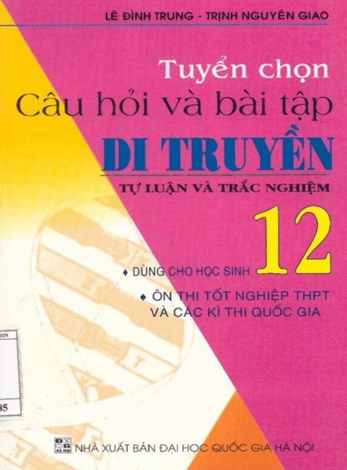 Tuyển Chọn Câu Hỏi Và Bài Tập Di Truyền Tự Luận Và Trắc Nghiệm Lớp 12