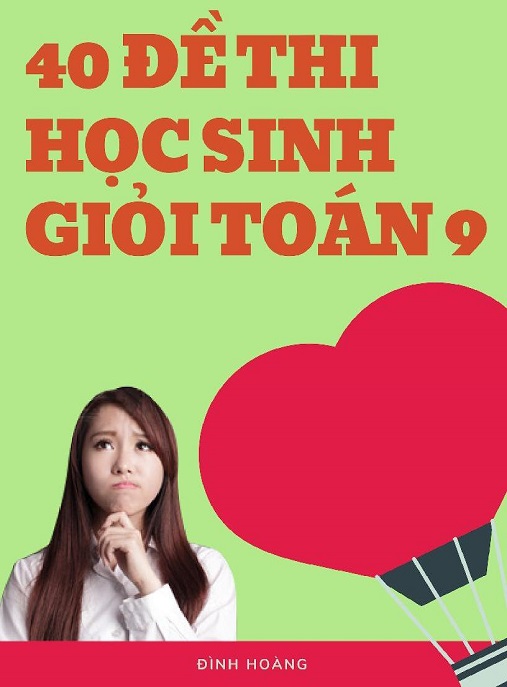 Học Liệu Số 40 Đề Thi Học Sinh Giỏi Toán Lớp 9