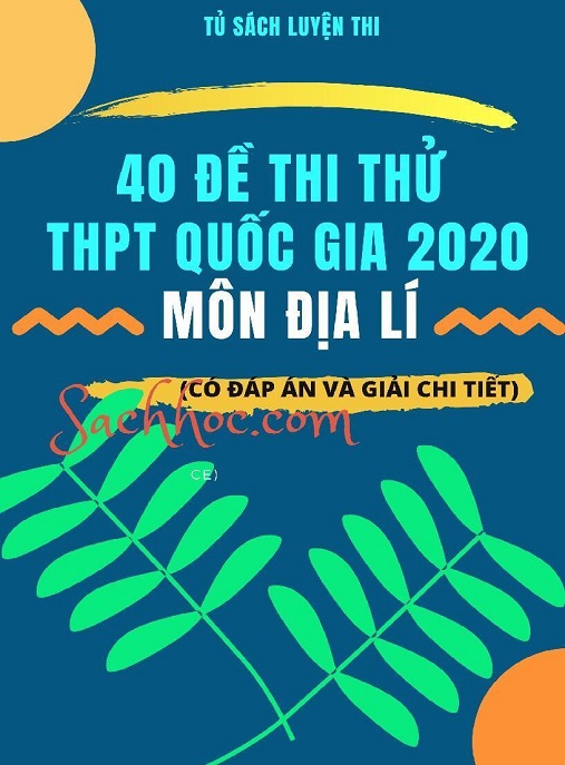 Học Liệu Số 40 Đề Thi Thử THPT Quốc Gia 2020 Môn Địa Lý – Có Đáp Án Và Giải Chi Tiết