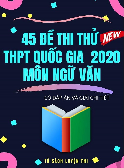 Học Liệu Số 45 Đề Thi Thử THPT Quốc Gia 2020 Môn Ngữ Văn – Có Đáp Án Và Giải Chi Tiết