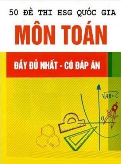 Học Liệu Số 50 Đề Thi Hsg Quốc Gia Môn Toán – Đầy Đủ Nhất Có Đáp Án