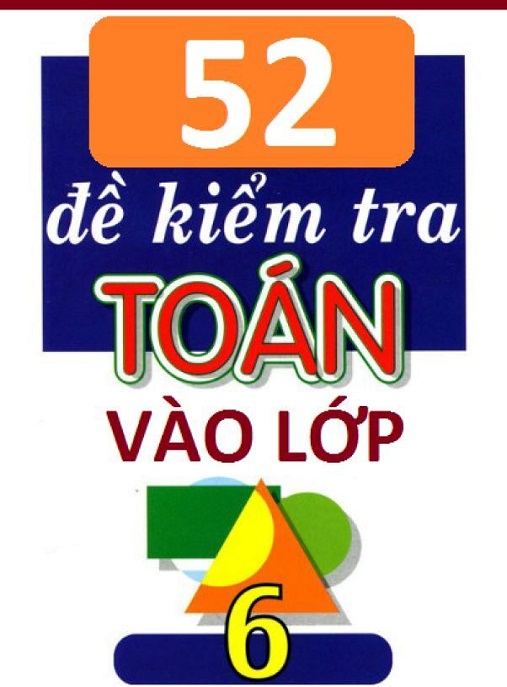 Học Liệu Số 52 Đề Kiểm Tra Toán Vào Lớp 6