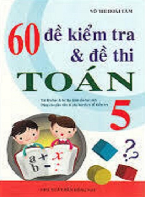 Học Liệu Số 60 Đề Kiểm Tra Và Đề Thi Toán Lớp 5