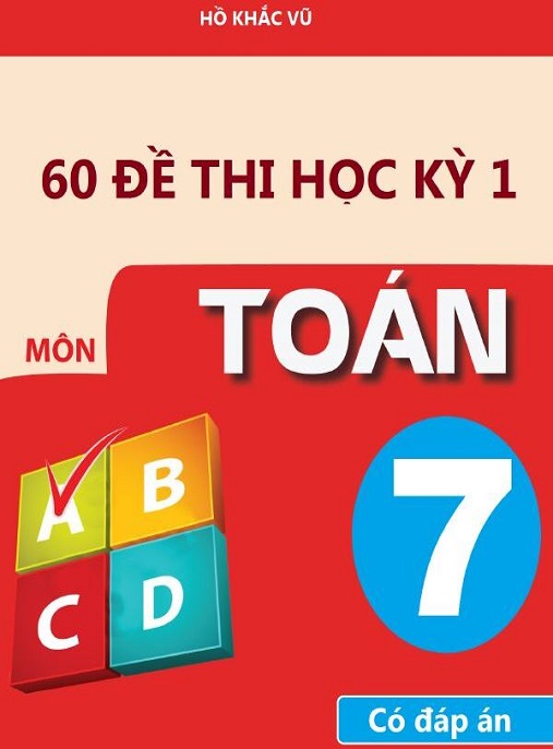 Học Liệu Số 60 Đề Thi Học Kỳ 1 Môn Toán Lớp 7 Có Đáp Án