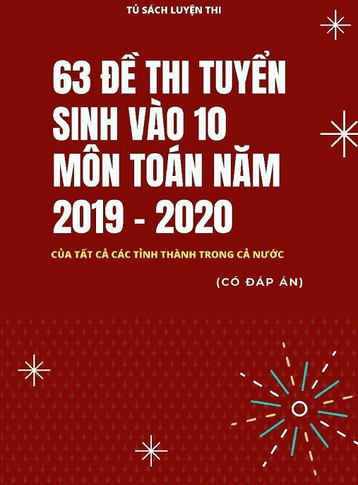Học Liệu Số 63 Đề Thi Tuyển Sinh Vào Lớp 10 Môn Toán Năm 2019-2020 Của Tất Cả Các Tỉnh Thành Trong Cả Nước – Có Đáp Án