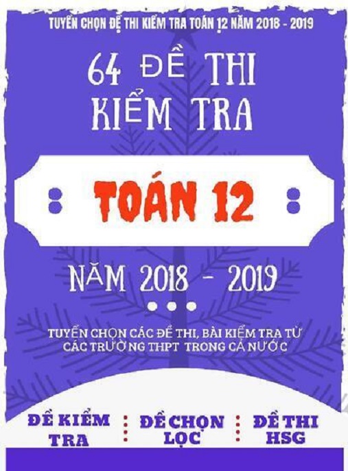 Học Liệu Số 64 Đề Thi Kiểm Tra Toán Lớp 12 Năm 2018-2019