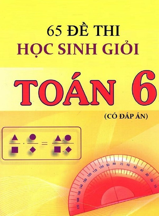 Học Liệu Số 65 Đề Thi Học Sinh Giỏi Toán Lớp 6 (Có Đáp Án)