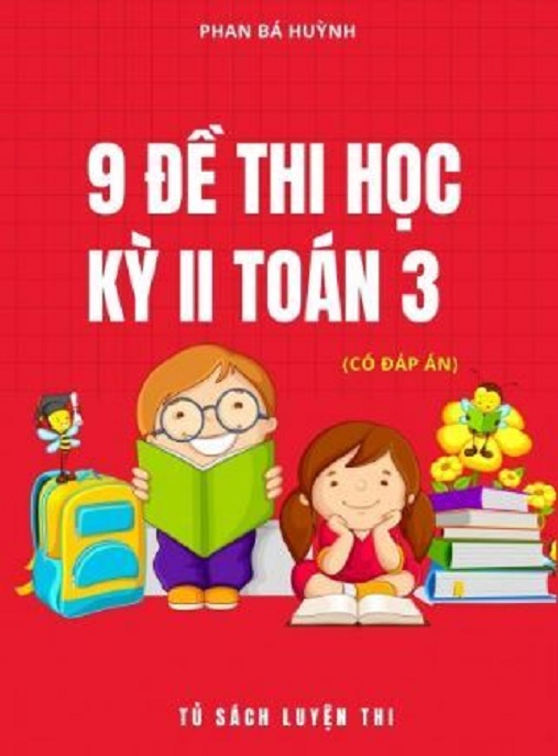 Học Liệu Số 9 Đề Thi Học Kỳ 2 Toán Lớp 3 Có Đáp Án