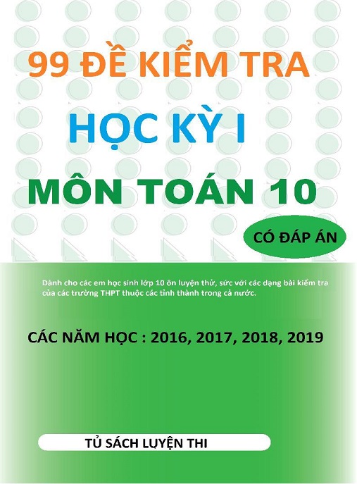 Học Liệu Số 99 Đề Kiểm Tra Học Kỳ 1 Môn Toán Lớp 10 – Có Đáp Án