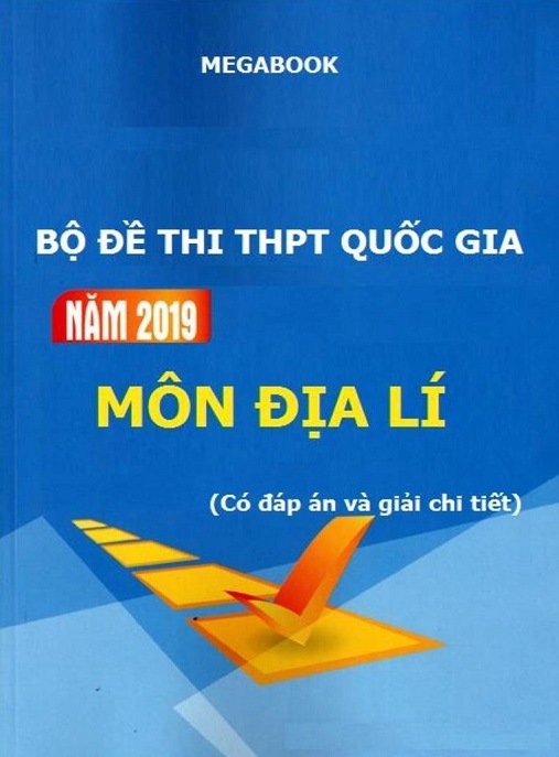 Học Liệu Số Bộ Đề Thi THPT Quốc Gia Năm 2019 Môn Địa Lý – Có Đáp Án Và Giải Chi Tiết