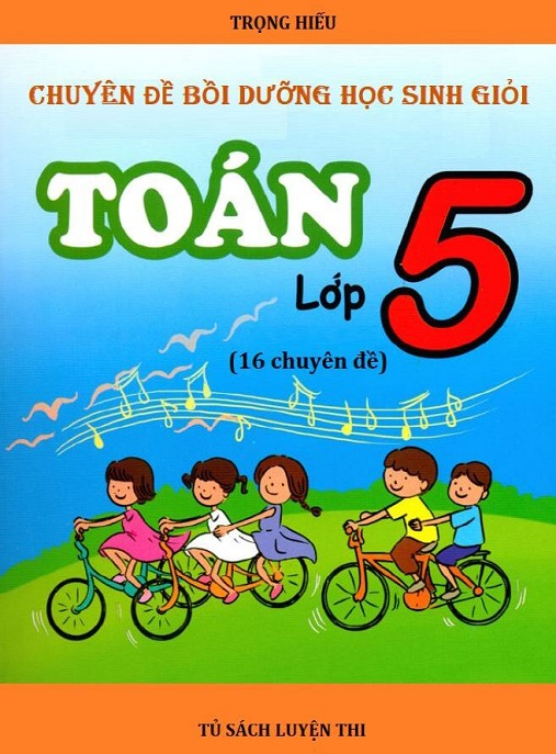 Học Liệu Số Chuyên Đề Bồi Dưỡng Học Sinh Giỏi Toán Lớp 5 (16 Chuyên Đề)